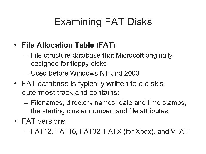 Examining FAT Disks • File Allocation Table (FAT) – File structure database that Microsoft