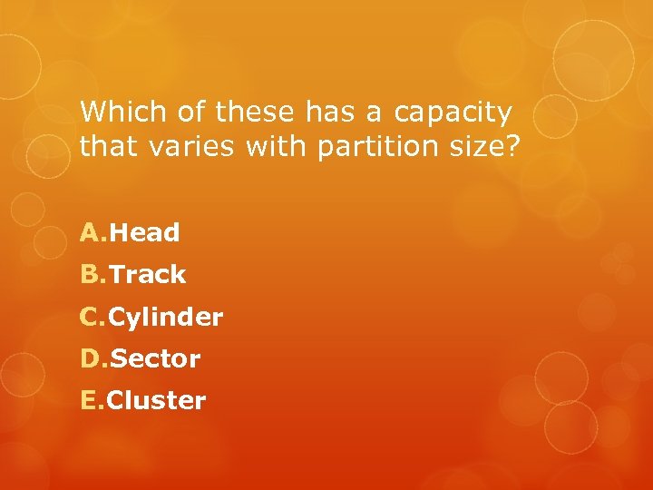 Which of these has a capacity that varies with partition size? A. Head B.