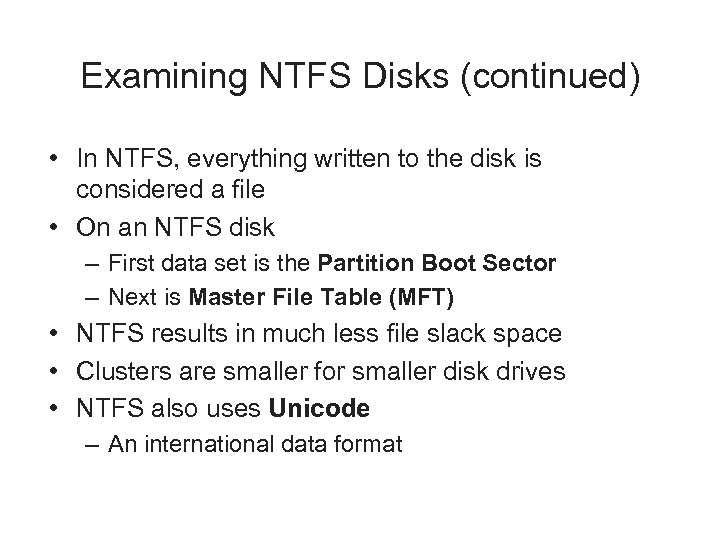 Examining NTFS Disks (continued) • In NTFS, everything written to the disk is considered