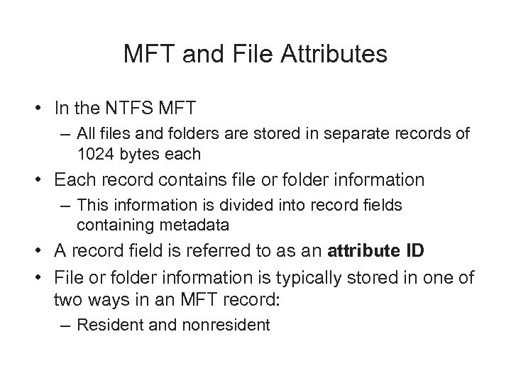 MFT and File Attributes • In the NTFS MFT – All files and folders
