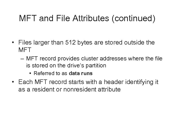 MFT and File Attributes (continued) • Files larger than 512 bytes are stored outside