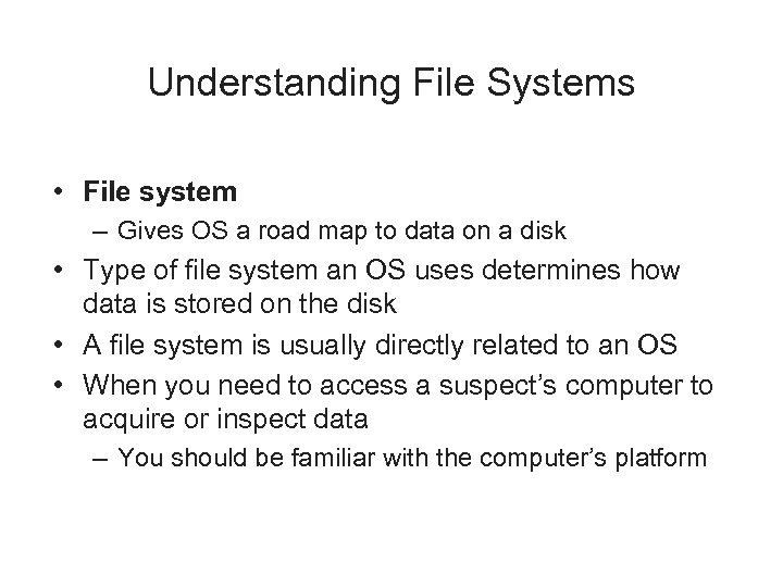 Understanding File Systems • File system – Gives OS a road map to data
