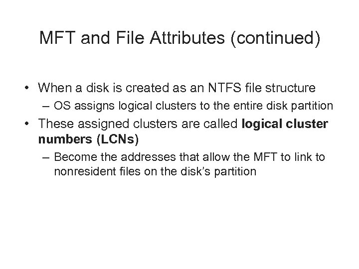 MFT and File Attributes (continued) • When a disk is created as an NTFS