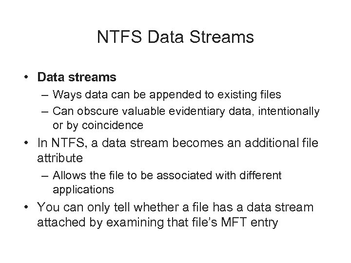 NTFS Data Streams • Data streams – Ways data can be appended to existing