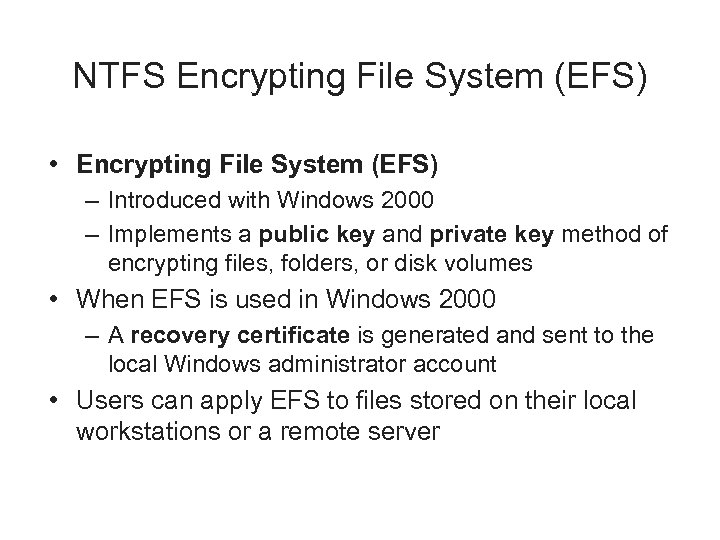 NTFS Encrypting File System (EFS) • Encrypting File System (EFS) – Introduced with Windows