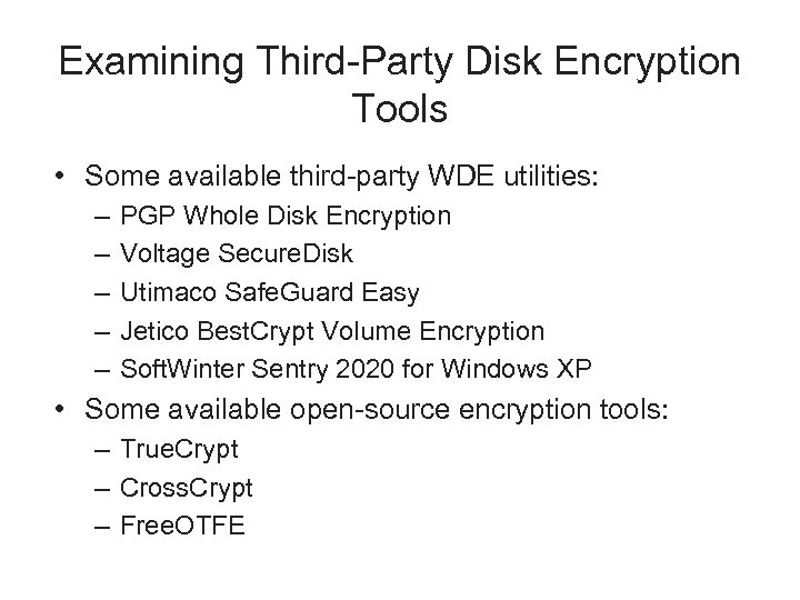 Examining Third-Party Disk Encryption Tools • Some available third-party WDE utilities: – – –