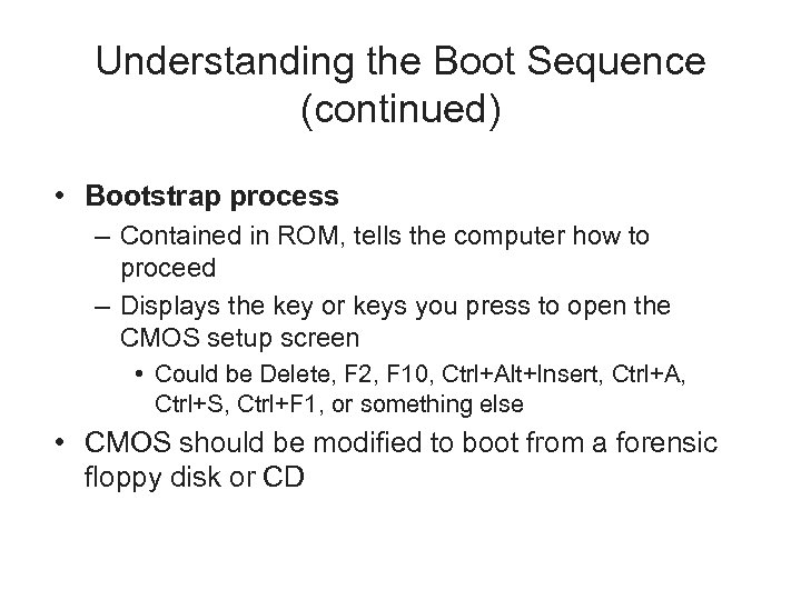 Understanding the Boot Sequence (continued) • Bootstrap process – Contained in ROM, tells the