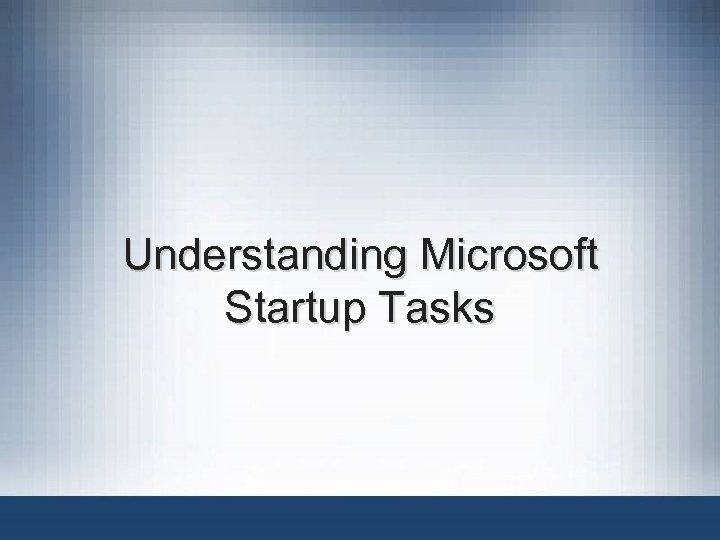 Understanding Microsoft Startup Tasks 