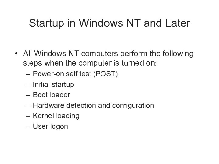 Startup in Windows NT and Later • All Windows NT computers perform the following