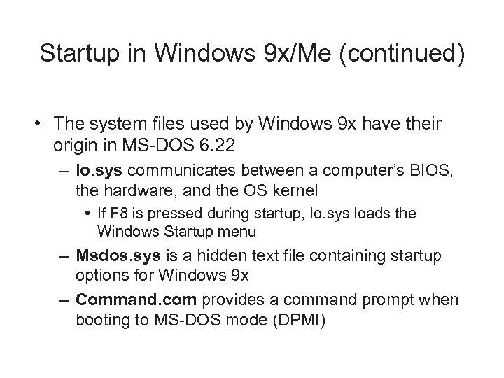Startup in Windows 9 x/Me (continued) • The system files used by Windows 9