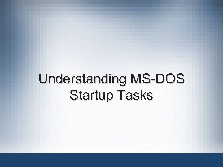 Understanding MS-DOS Startup Tasks 
