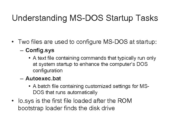 Understanding MS-DOS Startup Tasks • Two files are used to configure MS-DOS at startup: