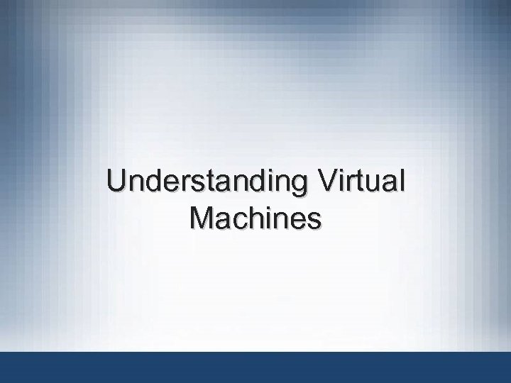 Understanding Virtual Machines 