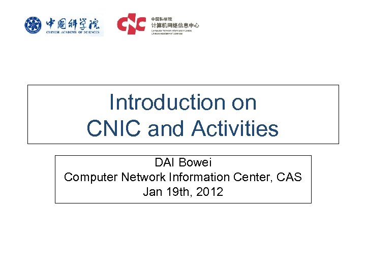 Introduction on CNIC and Activities DAI Bowei Computer Network Information Center, CAS Jan 19