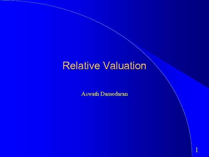 Relative Valuation Aswath Damodaran 1 
