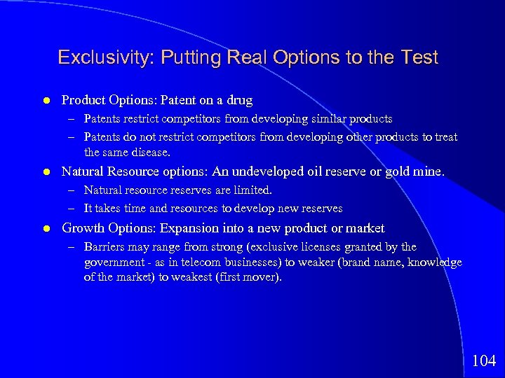 Exclusivity: Putting Real Options to the Test Product Options: Patent on a drug –