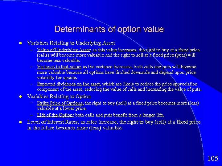 Determinants of option value Variables Relating to Underlying Asset – Value of Underlying Asset;