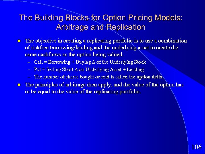 The Building Blocks for Option Pricing Models: Arbitrage and Replication The objective in creating