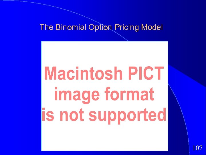 The Binomial Option Pricing Model 107 
