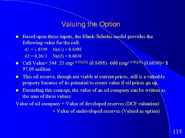 Valuing the Option Based upon these inputs, the Black-Scholes model provides the following value