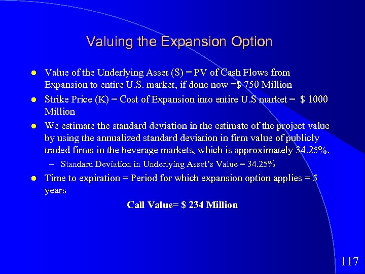 Valuing the Expansion Option Value of the Underlying Asset (S) = PV of Cash