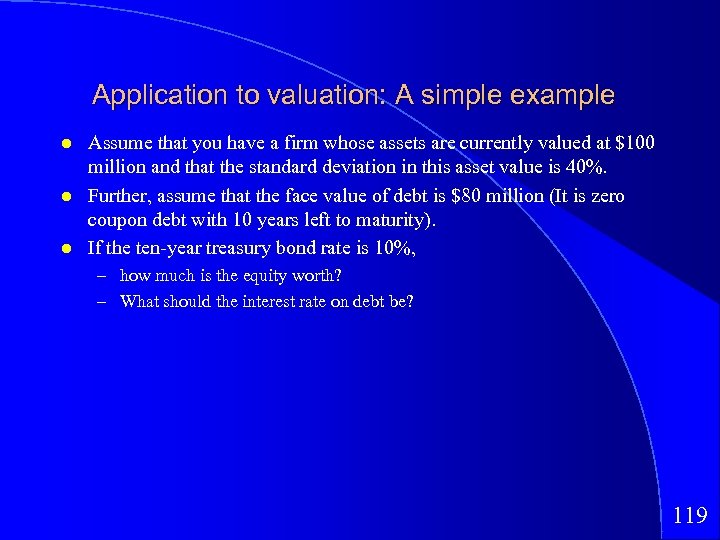 Application to valuation: A simple example Assume that you have a firm whose assets