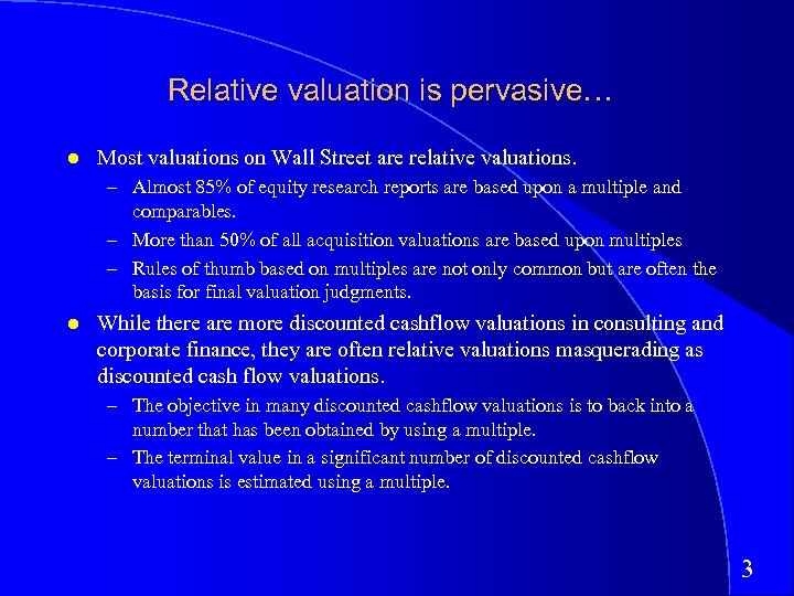 Relative valuation is pervasive… Most valuations on Wall Street are relative valuations. – Almost