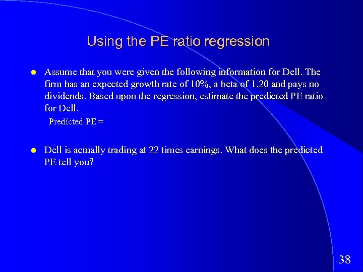 Using the PE ratio regression Assume that you were given the following information for