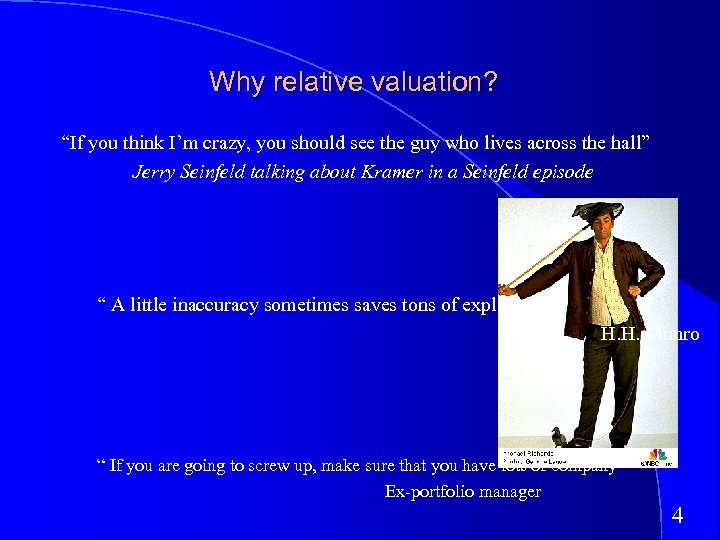 Why relative valuation? “If you think I’m crazy, you should see the guy who