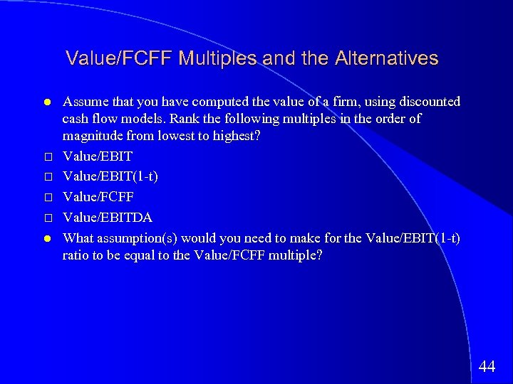 Value/FCFF Multiples and the Alternatives Assume that you have computed the value of a