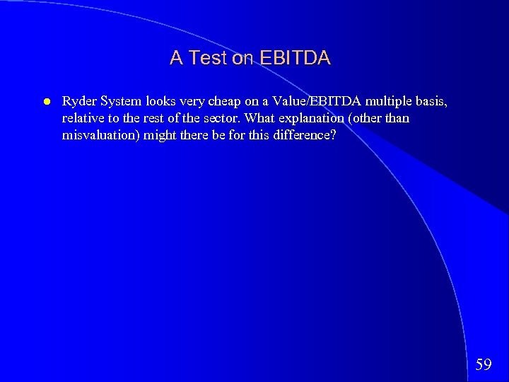 A Test on EBITDA Ryder System looks very cheap on a Value/EBITDA multiple basis,