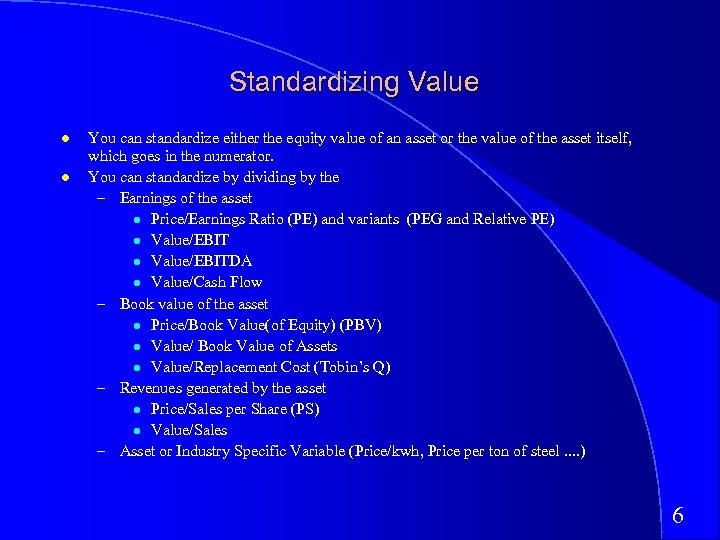Standardizing Value You can standardize either the equity value of an asset or the