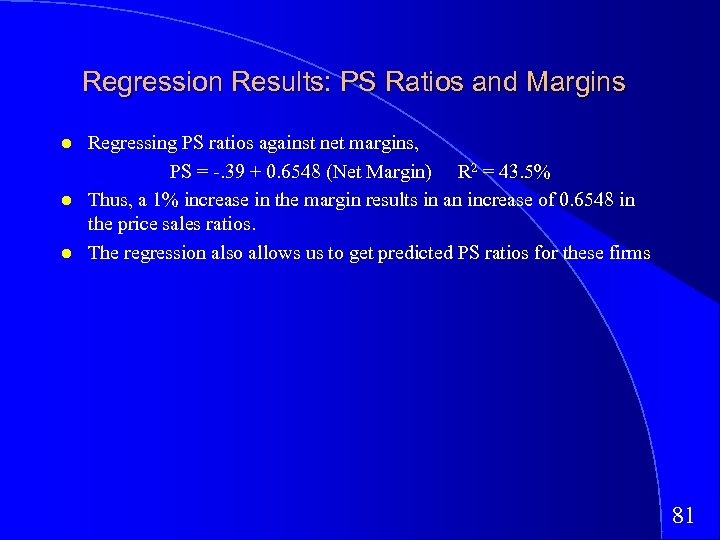 Regression Results: PS Ratios and Margins Regressing PS ratios against net margins, PS =