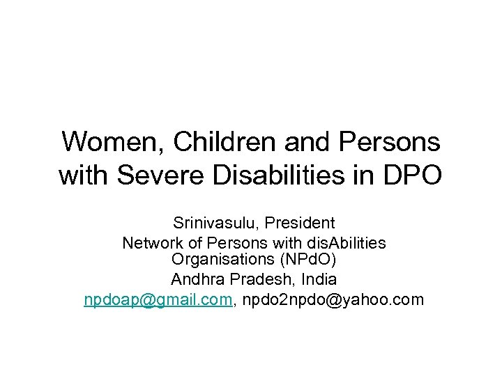 Women, Children and Persons with Severe Disabilities in DPO Srinivasulu, President Network of Persons