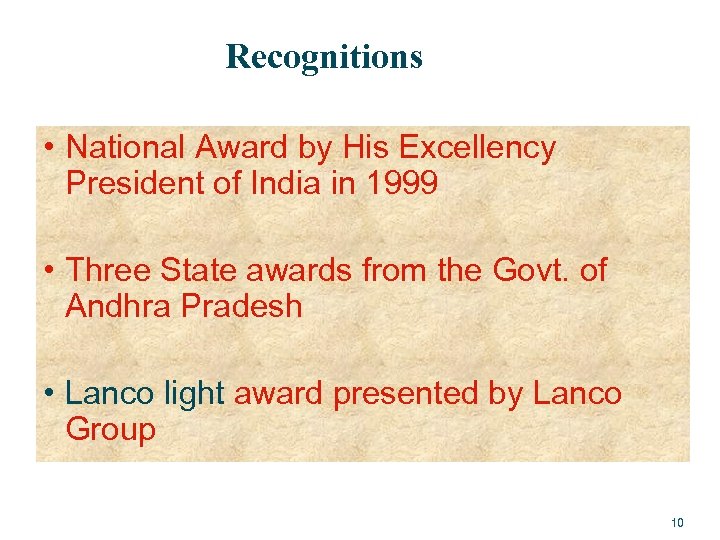 Recognitions • National Award by His Excellency President of India in 1999 • Three