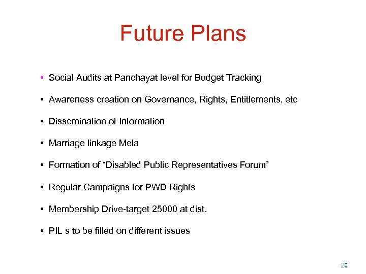 Future Plans • Social Audits at Panchayat level for Budget Tracking • Awareness creation