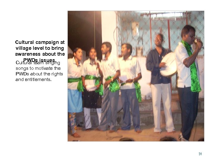 Cultural campaign at village level to bring awareness about the PWDs issues. Cultural team