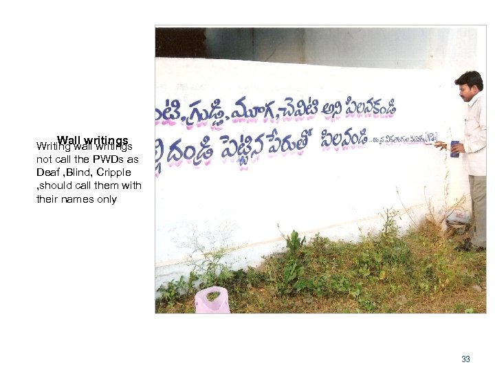 Wall writings Writing wall writings not call the PWDs as Deaf , Blind, Cripple