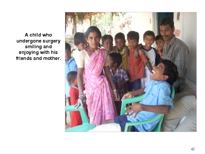 A child who undergone surgery smiling and enjoying with his friends and mother. 42