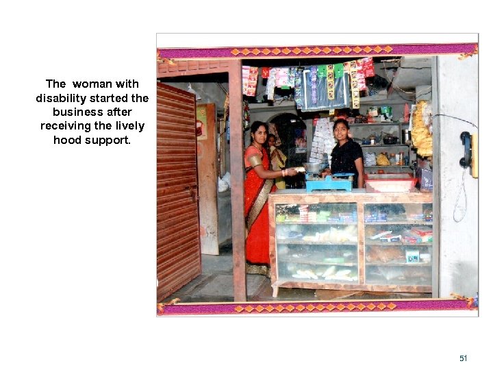 The woman with disability started the business after receiving the lively hood support. 51