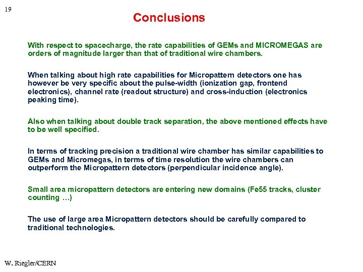 19 Conclusions With respect to spacecharge, the rate capabilities of GEMs and MICROMEGAS are