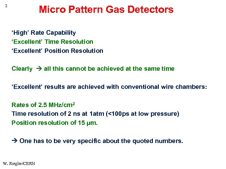 2 Micro Pattern Gas Detectors ‘High’ Rate Capability ‘Excellent’ Time Resolution ‘Excellent’ Position Resolution