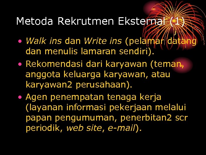 Metoda Rekrutmen Eksternal (1) • Walk ins dan Write ins (pelamar datang dan menulis