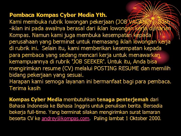 Pembaca Kompas Cyber Media Yth. Kami membuka rubrik lowongan pekerjaan (JOB VACANCY). Iklan -iklan