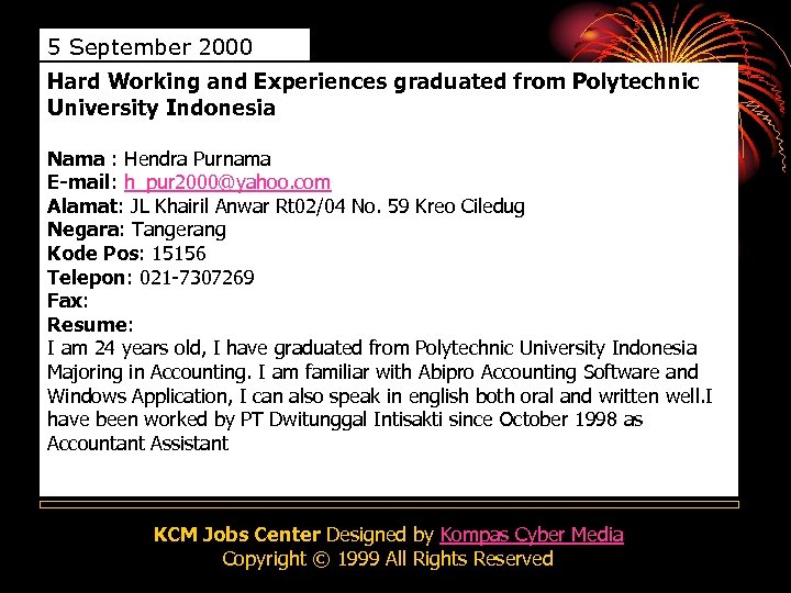 5 September 2000 Hard Working and Experiences graduated from Polytechnic University Indonesia Nama :