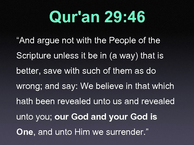 Qur'an 29: 46 “And argue not with the People of the Scripture unless it