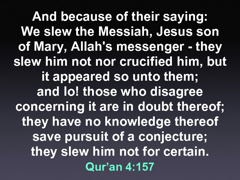 And because of their saying: We slew the Messiah, Jesus son of Mary, Allah's