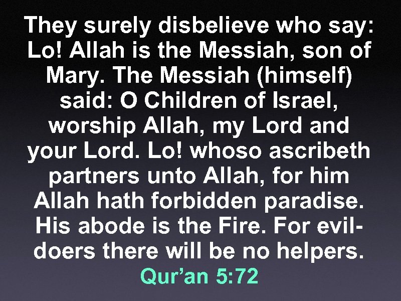 They surely disbelieve who say: Lo! Allah is the Messiah, son of Mary. The