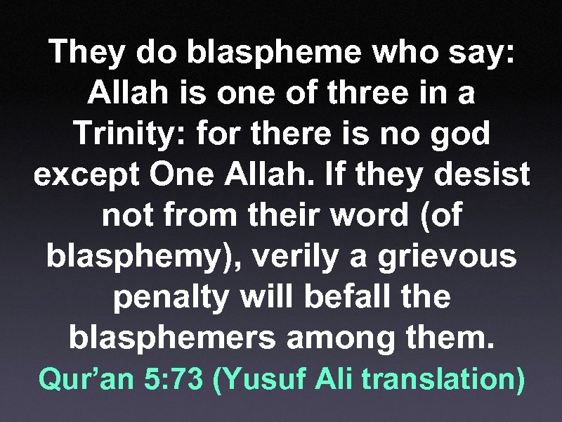 They do blaspheme who say: Allah is one of three in a Trinity: for