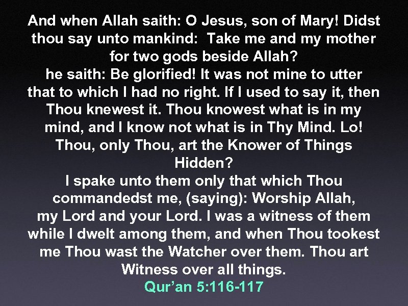 And when Allah saith: O Jesus, son of Mary! Didst thou say unto mankind: